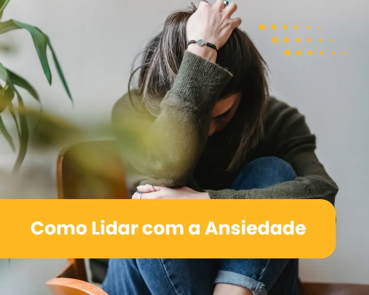 Como lidar com a ansiedade